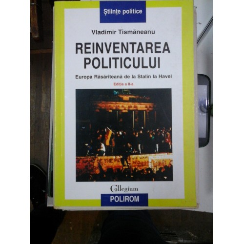 REINVENTAREA POLITICULUI - Vladimir TISMANEANU REINVENTAREA POLITICULUI - Vladimir TISMANEANU